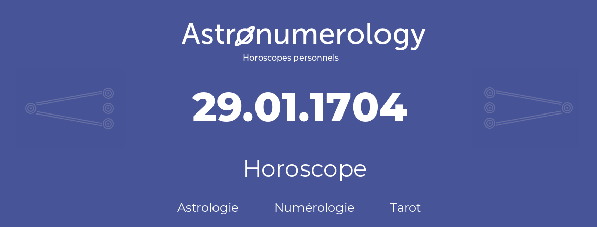 Horoscope pour anniversaire (jour de naissance): 29.01.1704 (29 Janvier 1704)