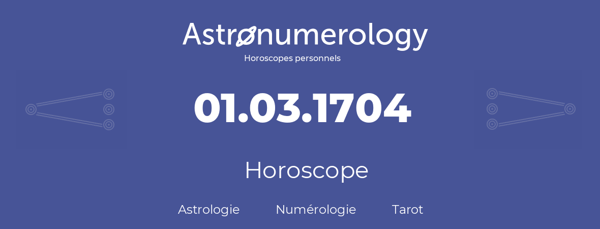 Horoscope pour anniversaire (jour de naissance): 01.03.1704 (1 Mars 1704)