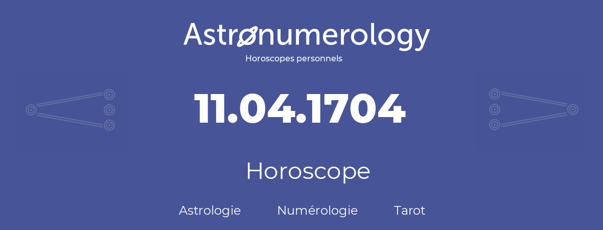 Horoscope pour anniversaire (jour de naissance): 11.04.1704 (11 Avril 1704)