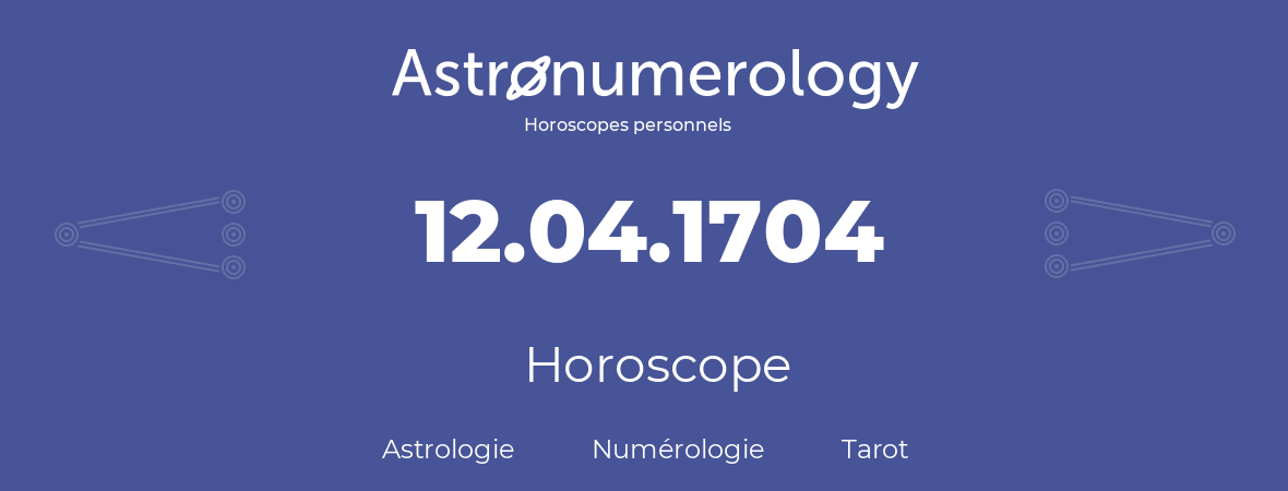 Horoscope pour anniversaire (jour de naissance): 12.04.1704 (12 Avril 1704)