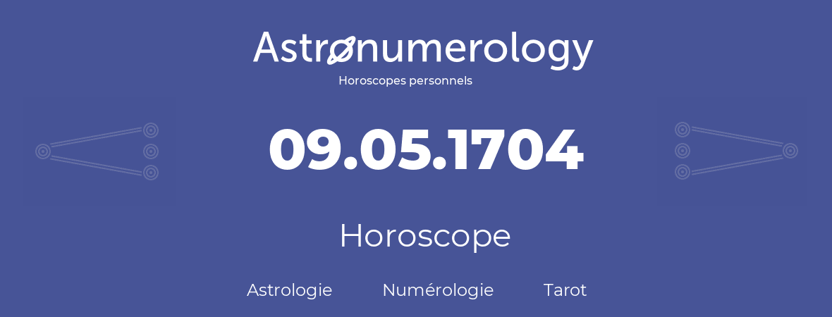 Horoscope pour anniversaire (jour de naissance): 09.05.1704 (09 Mai 1704)