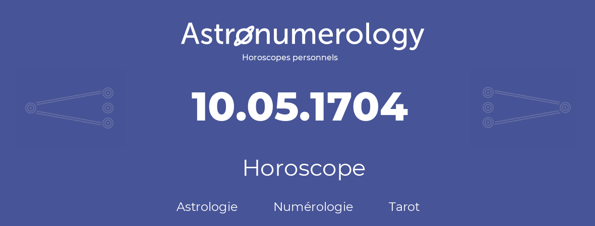 Horoscope pour anniversaire (jour de naissance): 10.05.1704 (10 Mai 1704)