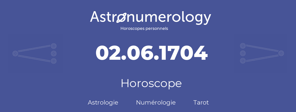 Horoscope pour anniversaire (jour de naissance): 02.06.1704 (2 Juin 1704)