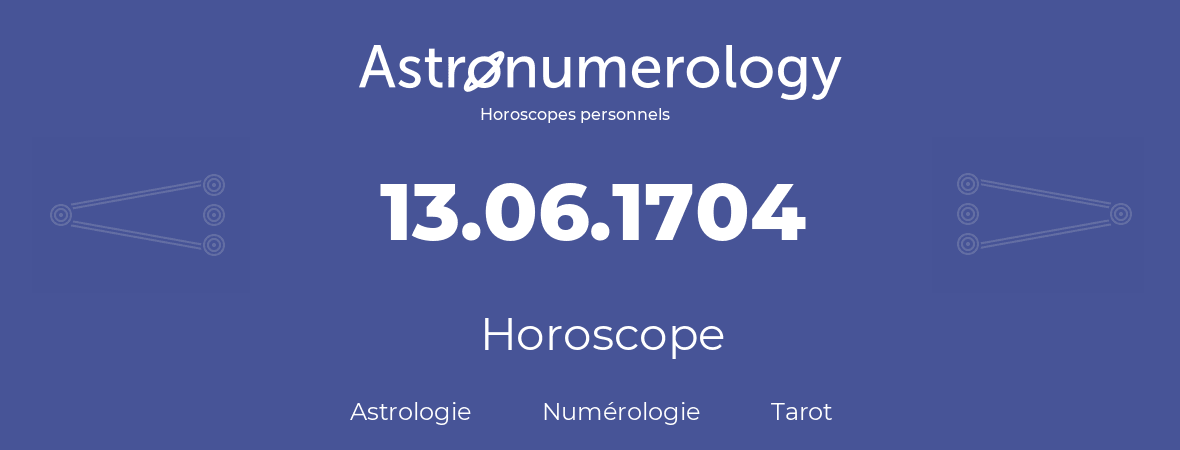 Horoscope pour anniversaire (jour de naissance): 13.06.1704 (13 Juin 1704)