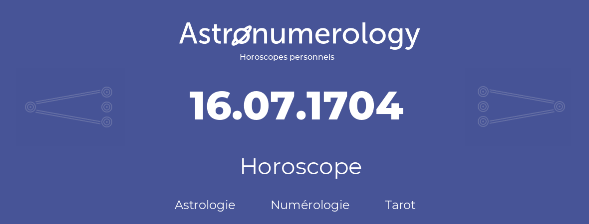 Horoscope pour anniversaire (jour de naissance): 16.07.1704 (16 Juillet 1704)