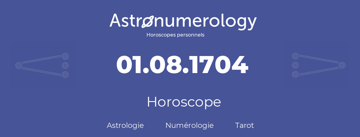 Horoscope pour anniversaire (jour de naissance): 01.08.1704 (01 Août 1704)