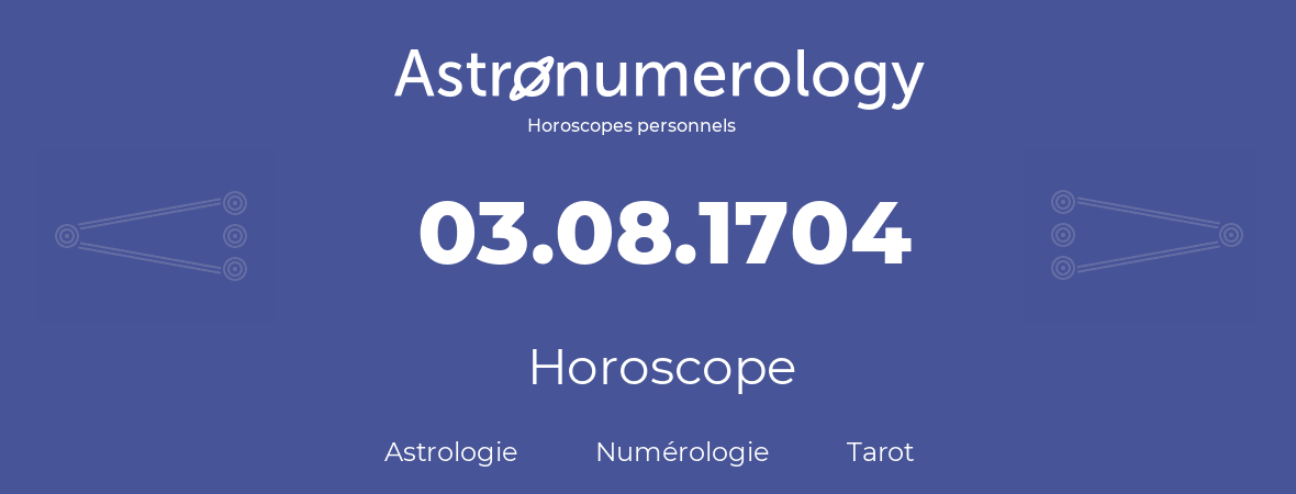 Horoscope pour anniversaire (jour de naissance): 03.08.1704 (03 Août 1704)