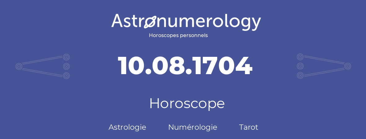 Horoscope pour anniversaire (jour de naissance): 10.08.1704 (10 Août 1704)