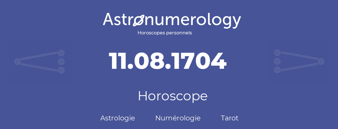 Horoscope pour anniversaire (jour de naissance): 11.08.1704 (11 Août 1704)