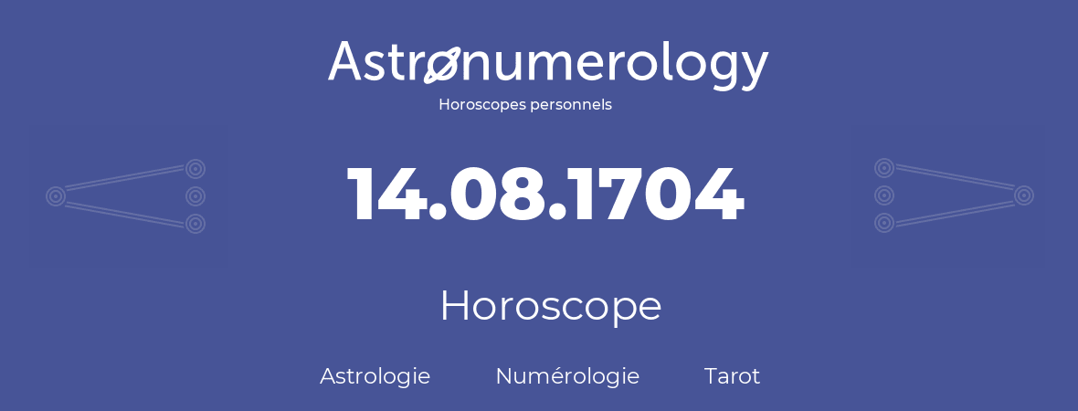 Horoscope pour anniversaire (jour de naissance): 14.08.1704 (14 Août 1704)