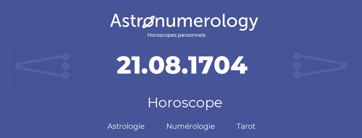 Horoscope pour anniversaire (jour de naissance): 21.08.1704 (21 Août 1704)
