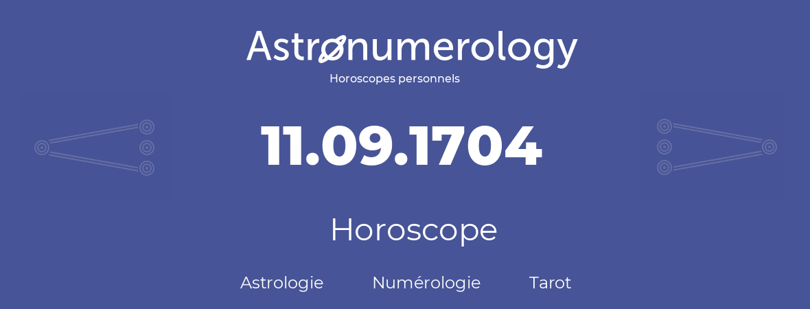 Horoscope pour anniversaire (jour de naissance): 11.09.1704 (11 Septembre 1704)