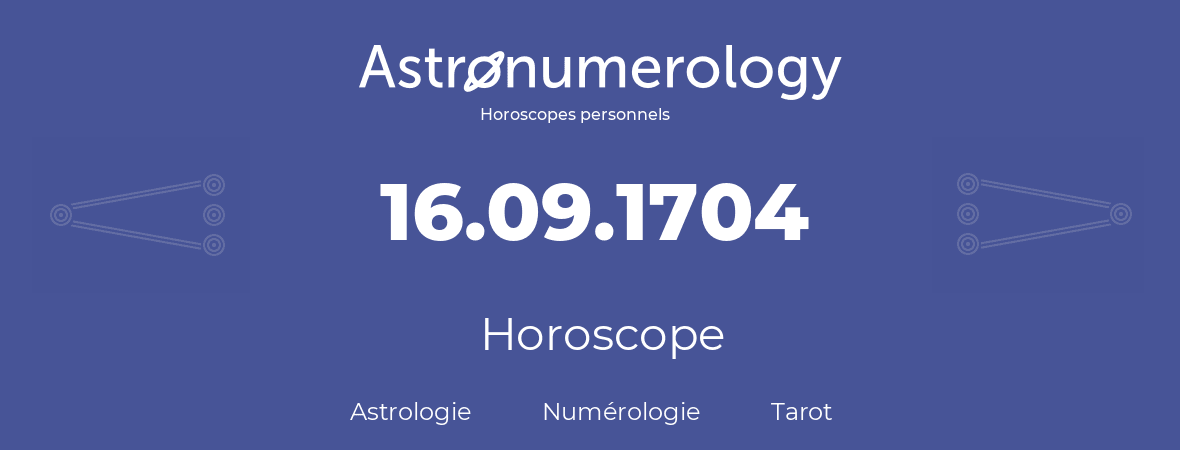 Horoscope pour anniversaire (jour de naissance): 16.09.1704 (16 Septembre 1704)