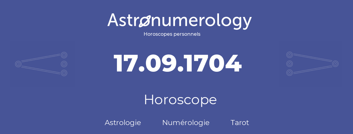 Horoscope pour anniversaire (jour de naissance): 17.09.1704 (17 Septembre 1704)