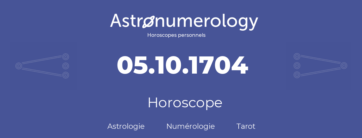 Horoscope pour anniversaire (jour de naissance): 05.10.1704 (5 Octobre 1704)