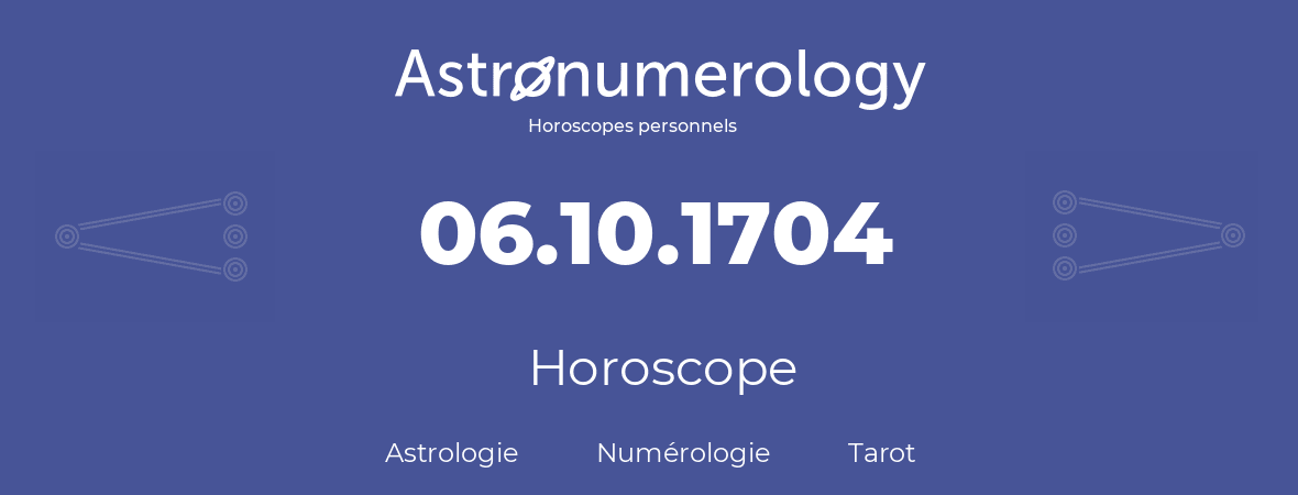 Horoscope pour anniversaire (jour de naissance): 06.10.1704 (6 Octobre 1704)