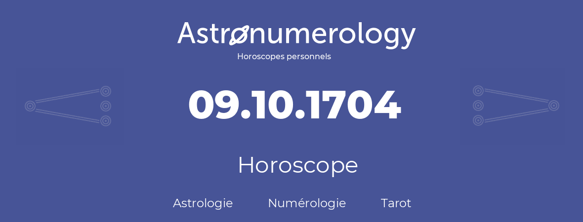 Horoscope pour anniversaire (jour de naissance): 09.10.1704 (09 Octobre 1704)