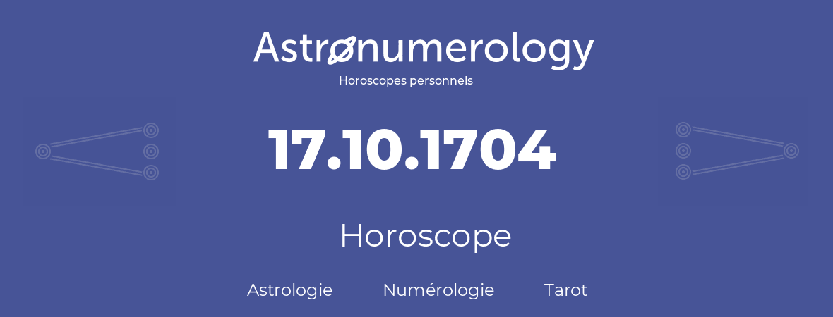 Horoscope pour anniversaire (jour de naissance): 17.10.1704 (17 Octobre 1704)