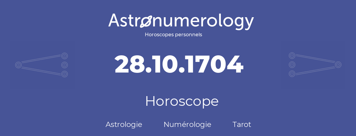 Horoscope pour anniversaire (jour de naissance): 28.10.1704 (28 Octobre 1704)