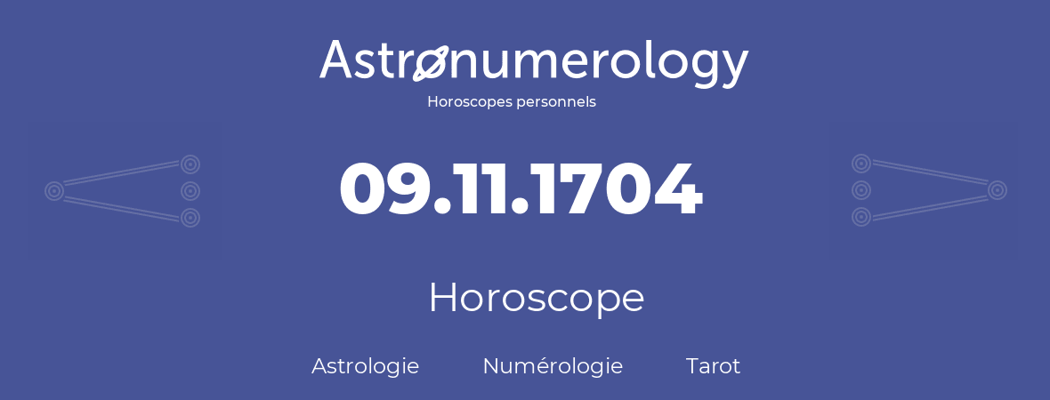 Horoscope pour anniversaire (jour de naissance): 09.11.1704 (9 Novembre 1704)