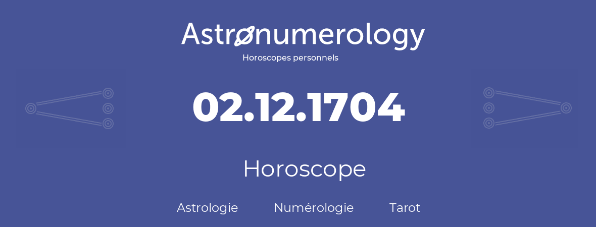 Horoscope pour anniversaire (jour de naissance): 02.12.1704 (2 Décembre 1704)