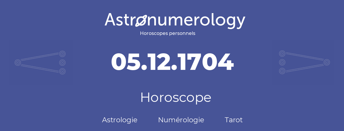 Horoscope pour anniversaire (jour de naissance): 05.12.1704 (05 Décembre 1704)