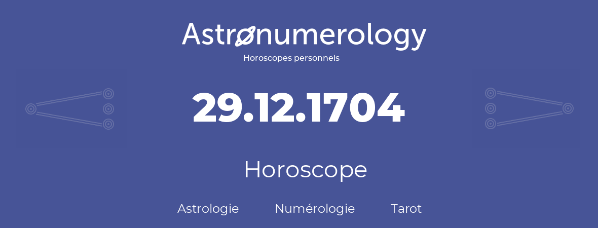 Horoscope pour anniversaire (jour de naissance): 29.12.1704 (29 Décembre 1704)