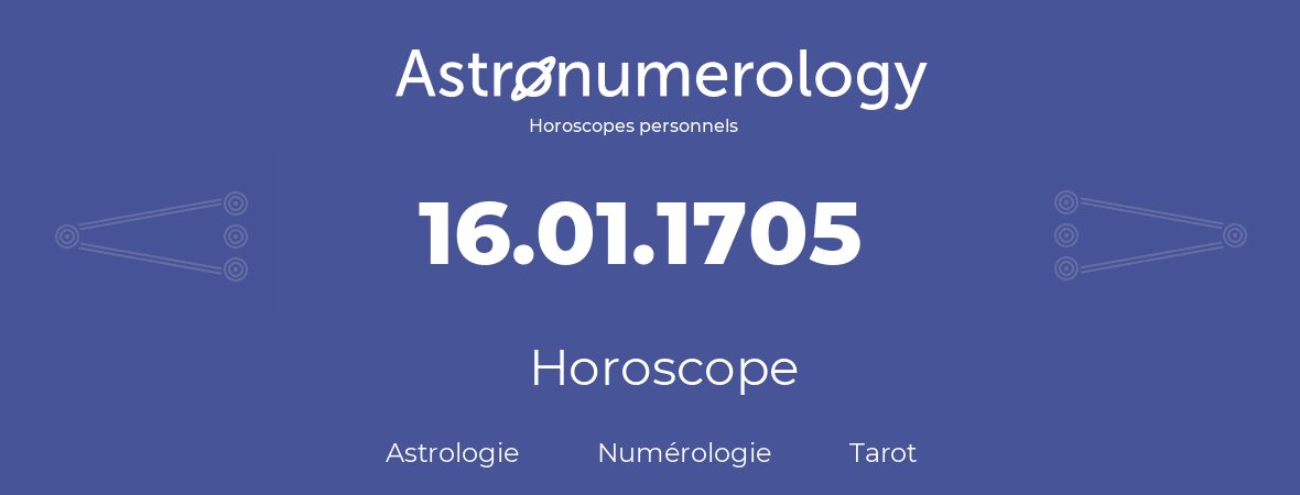 Horoscope pour anniversaire (jour de naissance): 16.01.1705 (16 Janvier 1705)
