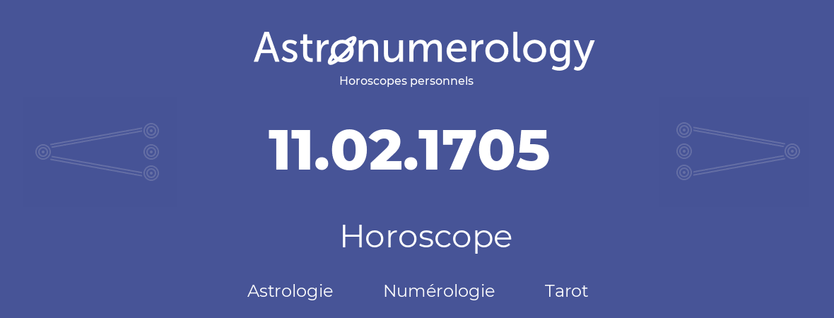 Horoscope pour anniversaire (jour de naissance): 11.02.1705 (11 Février 1705)