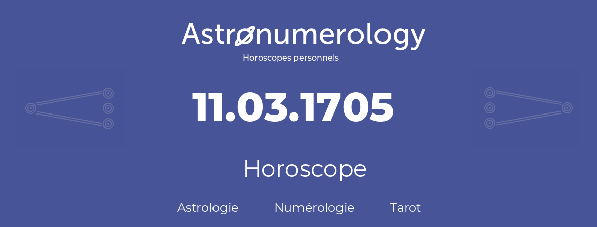 Horoscope pour anniversaire (jour de naissance): 11.03.1705 (11 Mars 1705)