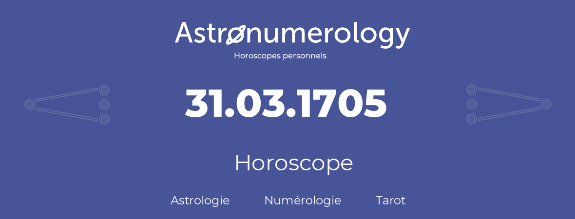 Horoscope pour anniversaire (jour de naissance): 31.03.1705 (31 Mars 1705)