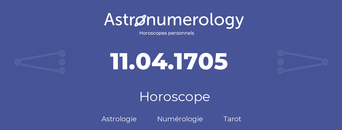 Horoscope pour anniversaire (jour de naissance): 11.04.1705 (11 Avril 1705)