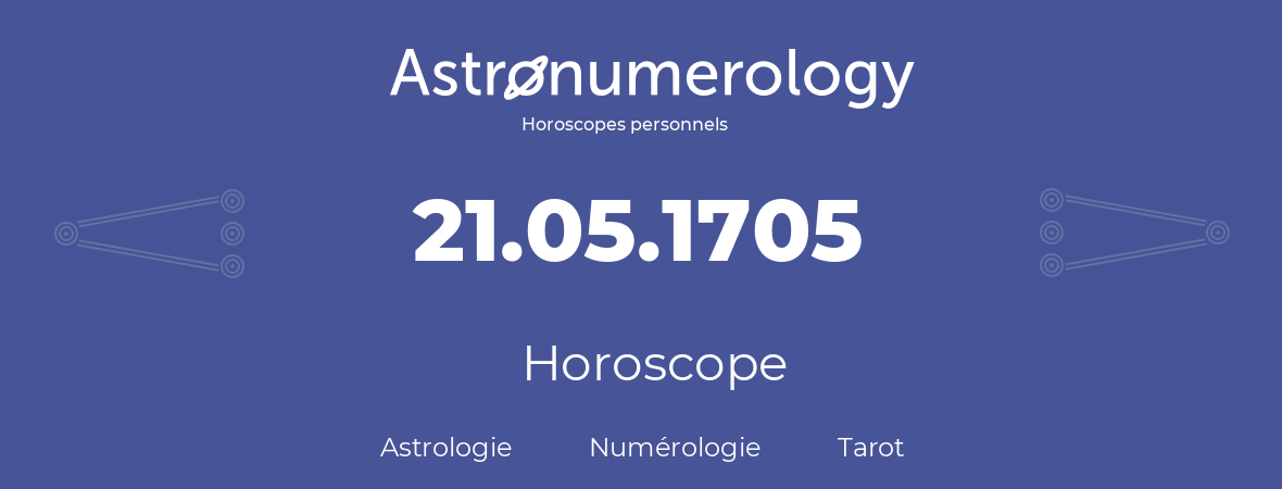 Horoscope pour anniversaire (jour de naissance): 21.05.1705 (21 Mai 1705)