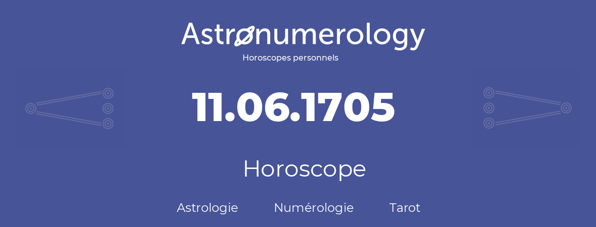 Horoscope pour anniversaire (jour de naissance): 11.06.1705 (11 Juin 1705)