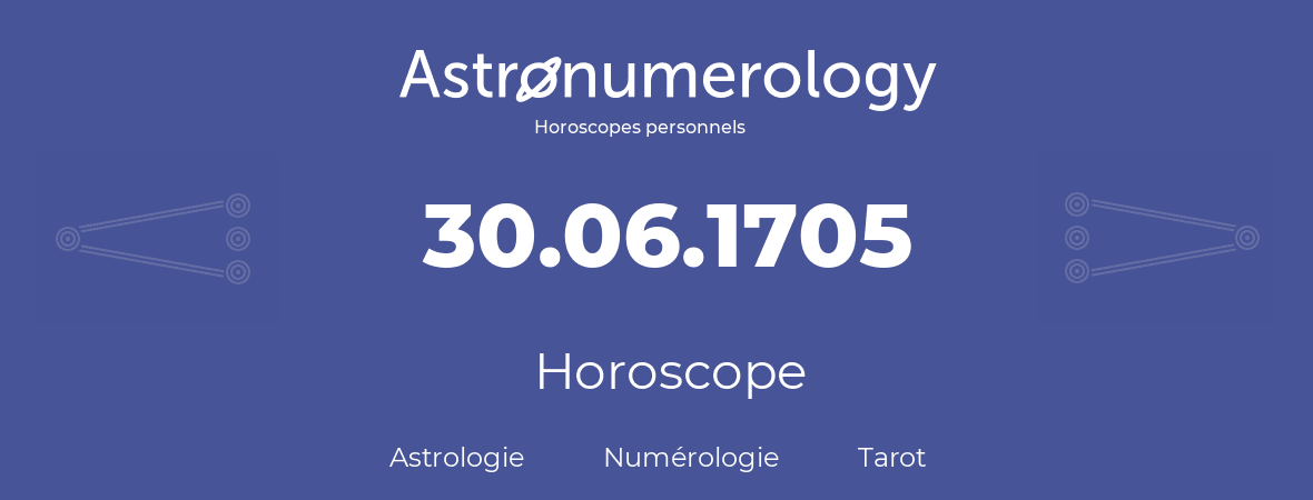 Horoscope pour anniversaire (jour de naissance): 30.06.1705 (30 Juin 1705)