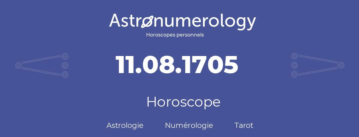 Horoscope pour anniversaire (jour de naissance): 11.08.1705 (11 Août 1705)