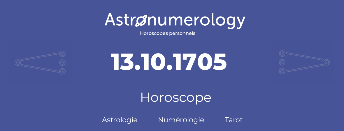 Horoscope pour anniversaire (jour de naissance): 13.10.1705 (13 Octobre 1705)