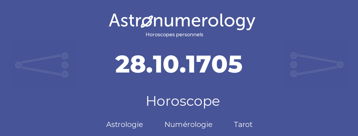 Horoscope pour anniversaire (jour de naissance): 28.10.1705 (28 Octobre 1705)