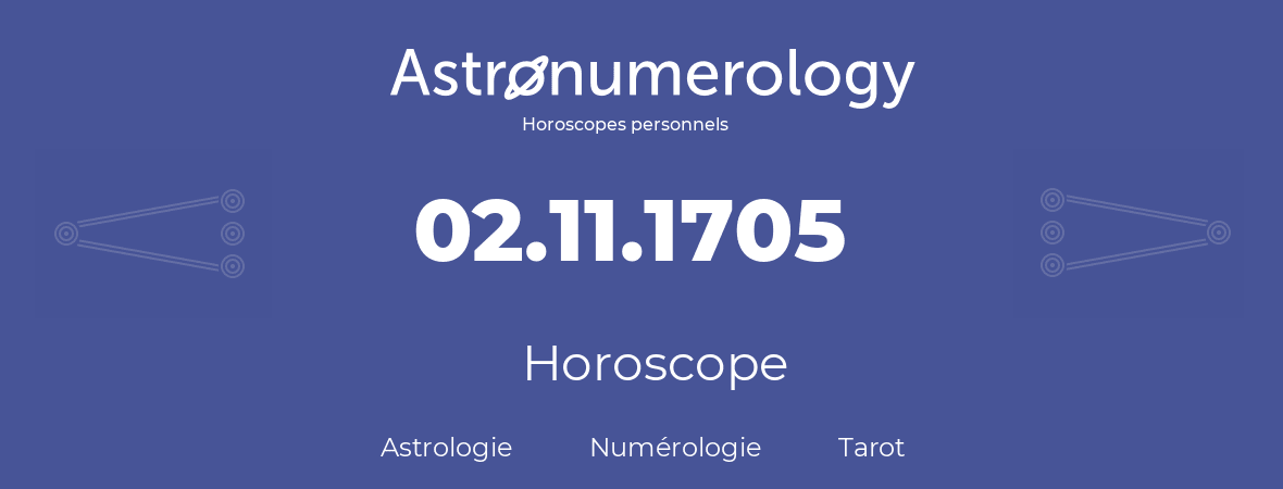 Horoscope pour anniversaire (jour de naissance): 02.11.1705 (02 Novembre 1705)