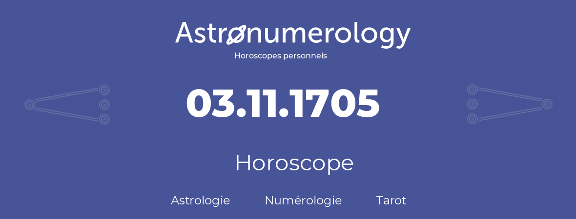 Horoscope pour anniversaire (jour de naissance): 03.11.1705 (03 Novembre 1705)