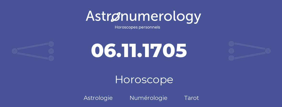 Horoscope pour anniversaire (jour de naissance): 06.11.1705 (6 Novembre 1705)