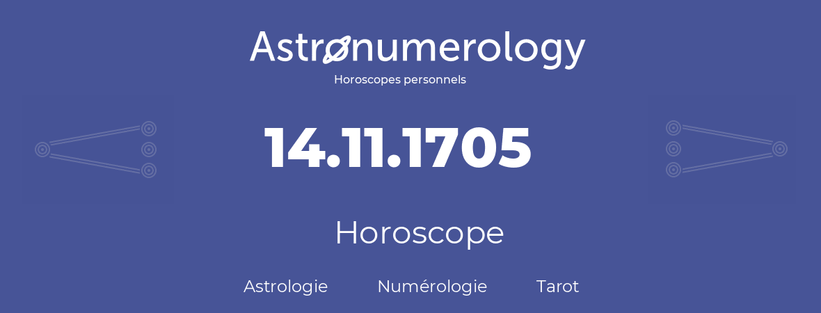 Horoscope pour anniversaire (jour de naissance): 14.11.1705 (14 Novembre 1705)