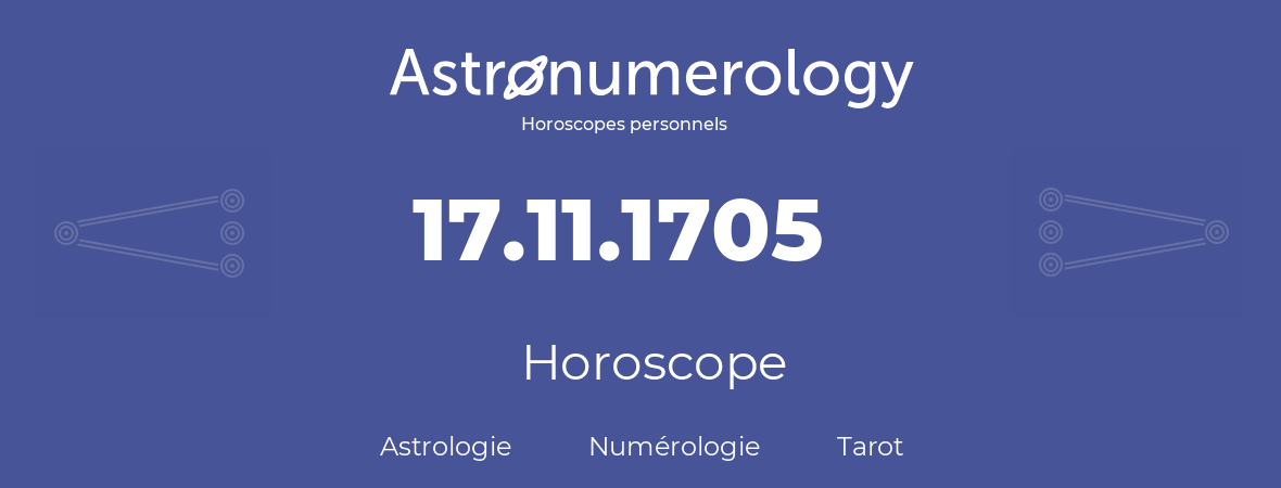 Horoscope pour anniversaire (jour de naissance): 17.11.1705 (17 Novembre 1705)