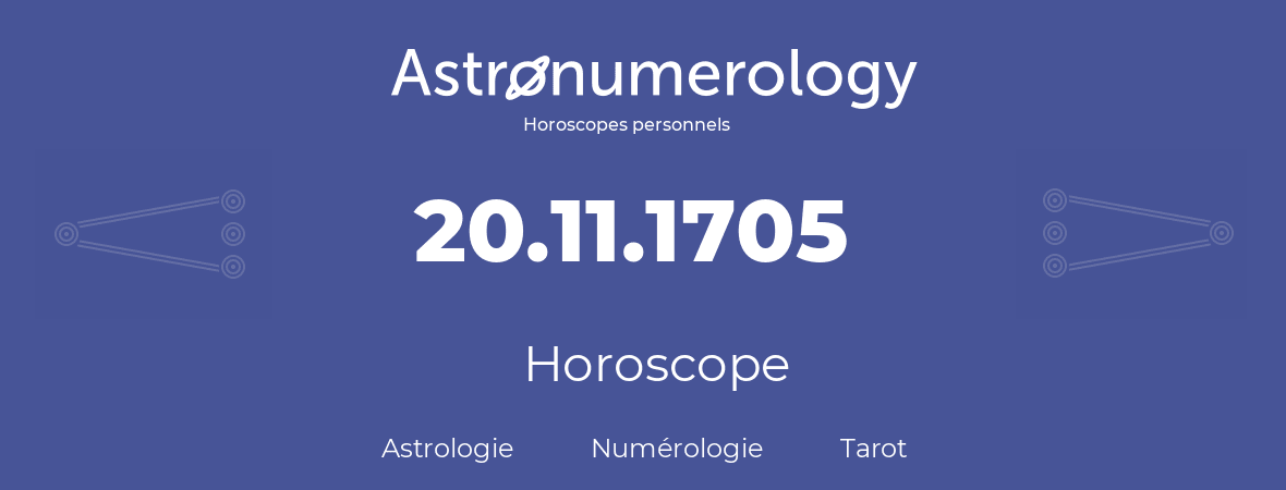 Horoscope pour anniversaire (jour de naissance): 20.11.1705 (20 Novembre 1705)