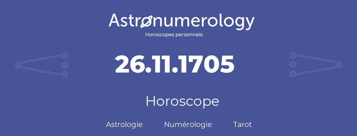 Horoscope pour anniversaire (jour de naissance): 26.11.1705 (26 Novembre 1705)