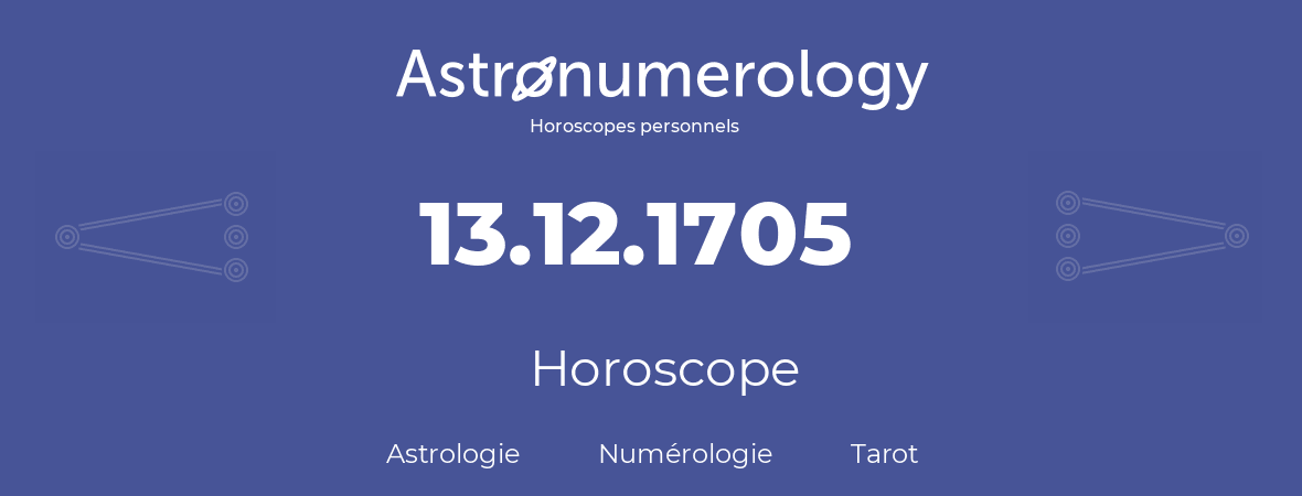Horoscope pour anniversaire (jour de naissance): 13.12.1705 (13 Décembre 1705)