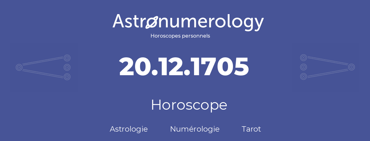 Horoscope pour anniversaire (jour de naissance): 20.12.1705 (20 Décembre 1705)