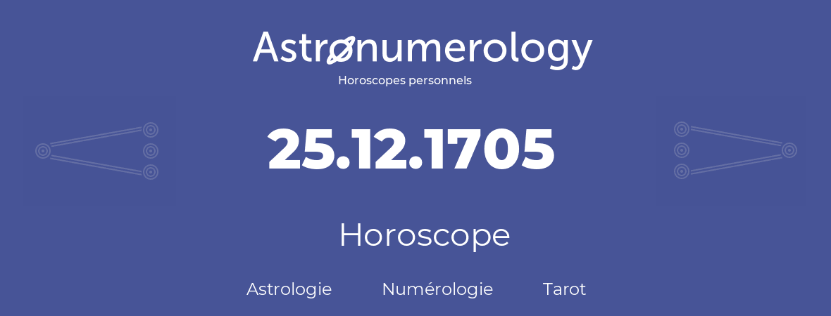 Horoscope pour anniversaire (jour de naissance): 25.12.1705 (25 Décembre 1705)