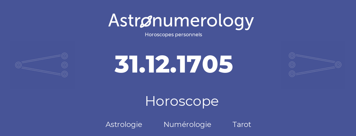 Horoscope pour anniversaire (jour de naissance): 31.12.1705 (31 Décembre 1705)