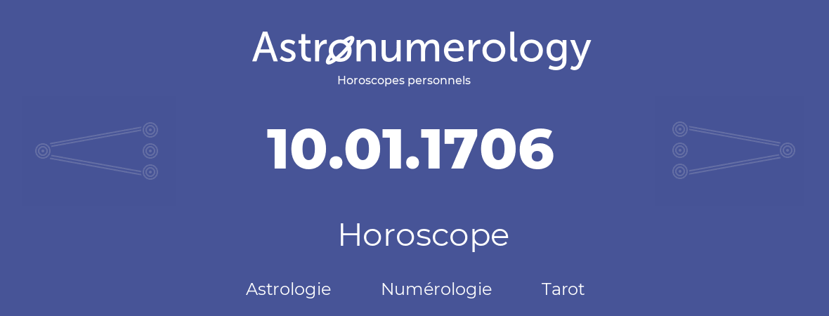 Horoscope pour anniversaire (jour de naissance): 10.01.1706 (10 Janvier 1706)